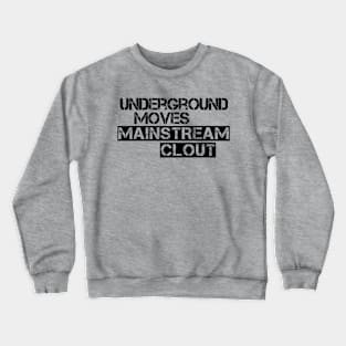 Underground Moves Mainstream Clout Crewneck Sweatshirt